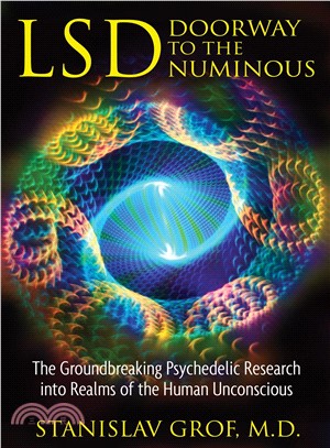 LSD: Doorway to the Numinous ─ The Groundbreaking Psychedelic Research into Realms of the Human Unconscious