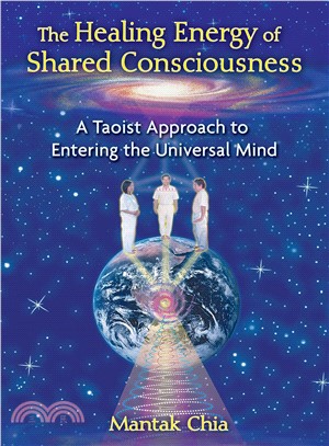 The Healing Energy of Shared Consciousness ─ A Taoist Approach to Entering the Universal Mind