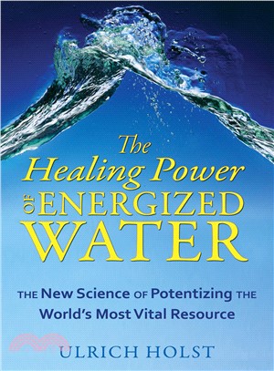 The Healing Power of Energized Water ─ The New Science of Potentizing the World's Most Vital Resource
