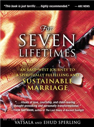 For Seven Lifetimes: An Eastest Journey to a Spiritually Fulfilling and Sustainable Marriage