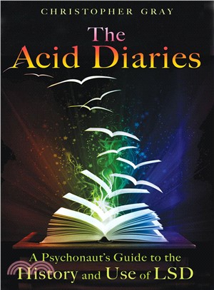 The Acid Diaries ─ A Psychonaut's Guide to the History and Use of LSD