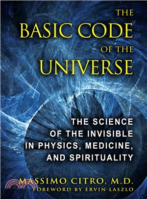 The Basic Code of the Universe ─ The Science of the Invisible in Physics, Medicine, and Spirituality