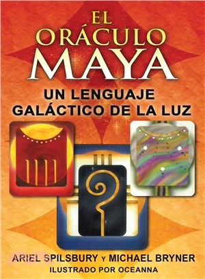 El Oraculo Maya / The Mayan Oracle: Un Lenguaje Galactico de la Luz / A Galactic Language of Light