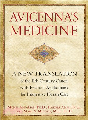 Avicenna's Medicine ― A New Translation of the 11th-century Canon With Practical Applications for Integrative Health Care