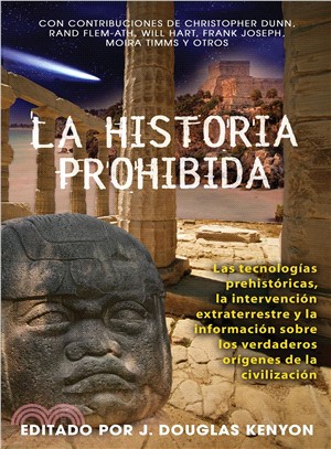 La historia prohibida / Forbidden History ─ Las tecnologias prehistoricas, la intervencion extraterrestre y la informacion sobre los verdaderos origenes de la civilizacion