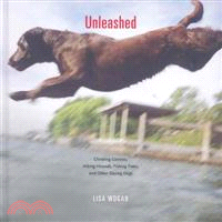 Unleashed ― Climbing Canines, Hiking Hounds, Fishing Fidos, and Other Daring Dogs