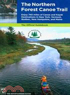 The Northern Forest Canoe Trail ─ Enjoy 740 Miles of Canoe and Kayak Destinations in New York, Vermont, Quebec, New Hampshire, and Maine