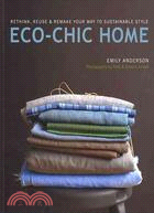 Eco Chic Home: Rethink, Reuse & Remake Your Way to Sustainable Style