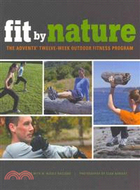 Fit By Nature: The Adventx Twelve-week Outdoor Fitness Program