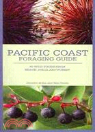 Pacific Coast Foraging Guide: 40 Wild Foods from Beach, Field, and Forest