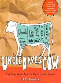 Uncle Dave's Cow And Other Whole Animals My Freezer Has Known—A Guide to Sourcing, Storing, and Preparing Healthy, Locally Raised Meat