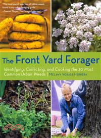 The Front Yard Forager ─ Identifying, Collecting, and Cooking the 30 Most Common Urban Weeds