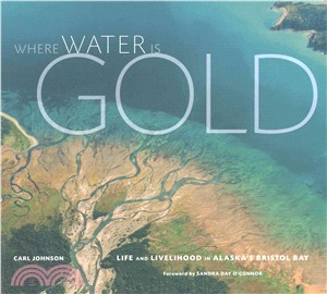 Where Water Is Gold ─ Life and Livelihood in Alaska's Bristol Bay