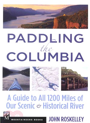 Paddling the Columbia ― A Guide to All 1245 Miles of Our Scenic and Historical River