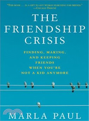 The Friendship Crisis ─ Finding, Making, And Keeping Friends When You're Not A Kid Anymore