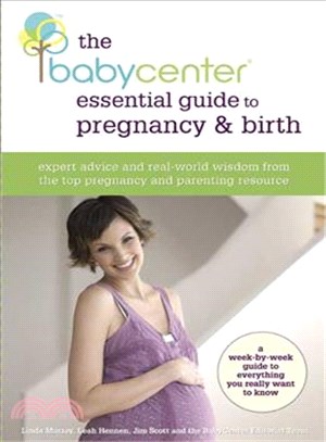 The Babycenter Essential Guide To Pregnancy And Birth: Expert Advice and Real-World Wisdom From The Top Pregnancy and Parenting Resource