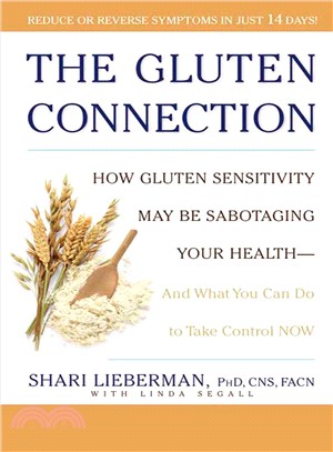 The Gluten Connection ─ How Gluten Sensitivity May Be Sabotaging Your Health-and What You Can Do to Take Control Now