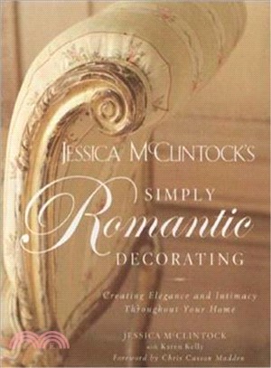 Jessica Mcclintock's Simply Romantic Decorating: Creating Elegance and Intimacy Throughout Your Home