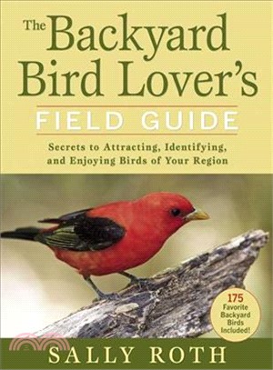 Backyard Bird Lover's Field Guide: Secrets to Attracting, Identifying, and Enjoying Birds of Your Region