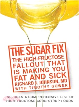 The Sugar Fix: The High Fructose Fallout That Is Making You Fat and Sick