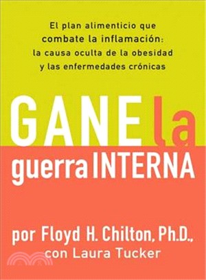 Gane la guerra interna/ Win the War Within: El plan alimenticio que combate la inflamacion- La causa oculta de la obesidad y las enfermedades cronicas/ The Eating Plan That's Clinically Proven t