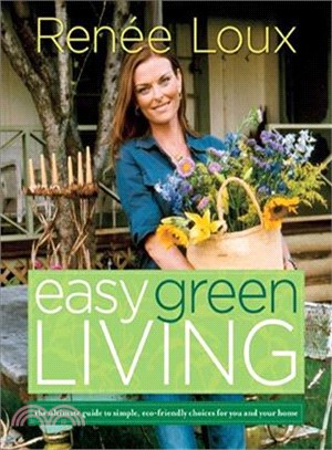 Easy Green Living ─ The Ultimate Guide to Simple, Eco-friendly Choices for You and Your Home