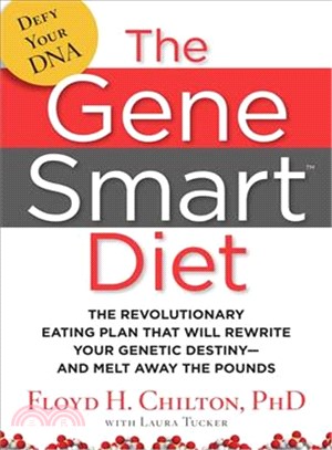 The Gene Smart Diet: The Revolutionary Eating Plan That Will Rewrite Your Genetic Destiny - and Melt Away the Pounds
