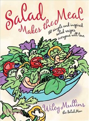 Salad Makes the Meal: 150 Simple and Inspired Salad Recipes Everyone Will Love