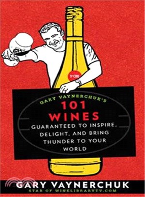 Gary Vaynerchuk's 101 Wines — Guaranteed to Inspire, Delight, and Bring Thunder to Your World