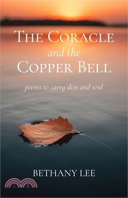 The Coracle and the Copper Bell: Poems to Carry Skin and Soul