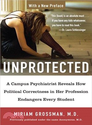 Unprotected ─ A Campus Psychiatrist Reveals How Political Correctness in Her Profession Endangers Every Student