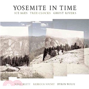 Yosemite in Time: Ice Ages, Tree Clocks, Ghost Rivers