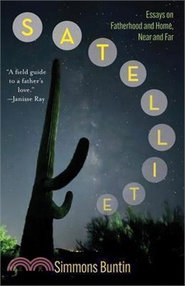 Satellite: Essays on Fatherhood and Home, Near and Far