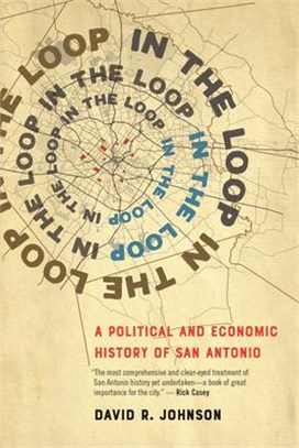In the Loop ― A Political and Economic History of San Antonio