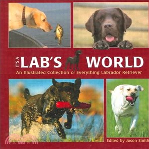 It's A Lab's World ― An Illustrated Collection of Everything Labrador Retriever