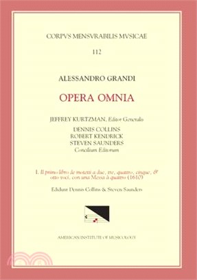 Alessandro Grandi, Ca. 1586-1630, Opera Omnia ― Il Primo Libro De Motetti a Due, Tre, Quattro, Cinque, & Otto Voci, Con Una Messa a Quattro 1610