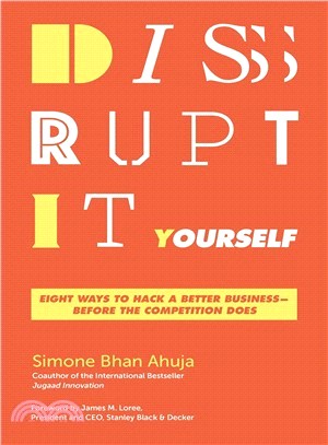 Disrupt-it-yourself ― Eight Ways to Hack a Better Business--- Before the Competition Does