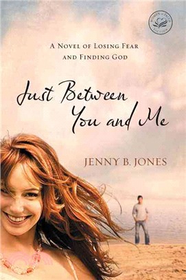 Just Between You and Me ─ A Novel about Losing Fear and Finding God