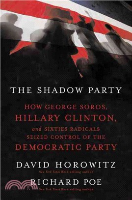 The Shadow Party ─ How George Soros, Hillary Clinton, and Sixties Radicals Seized Control of the Democratic Party