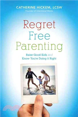 Regret-Free Parenting: Raise Good Kids and Know You're Doing It Right