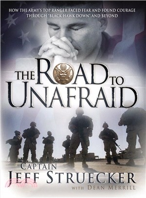 The Road to Unafraid ─ How the Army's Top Ranger Faced Fear and Found Courage Through "Black Hawk Down" and Beyond