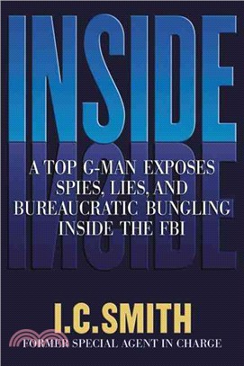 Inside: A Top G-Man Exposes Spies, Lies, and Bureaucratic Bungling Inside the FBI