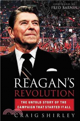 Reagan's Revolution ─ The Untold Story of the Campaign That Started It All