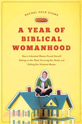 A Year of Biblical Womanhood ─ How a Liberated Woman Found Herself Sitting on Her Roof, Covering Her Head, and Calling Her Husband "Master"