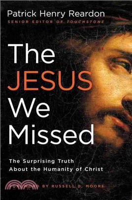 The Jesus We Missed ─ The Surprising Truth About the Humanity of Christ