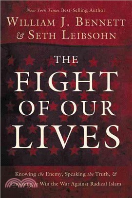 The Fight of Our Lives—Knowing the Enemy, Speaking the Truth & Choosing to Win the War Against Radical Islam