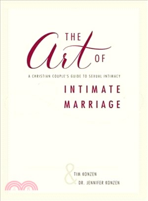 The Art of Intimate Marriage ― A Christian Couple Guide to Sexual Intimacy