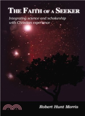 The Faith of a Seeker ― Integrating Science and Scholarship With Christian Experience