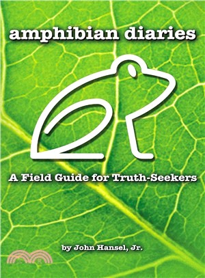 Amphibian Diaries ― A Field Guide for Truth-Seekers