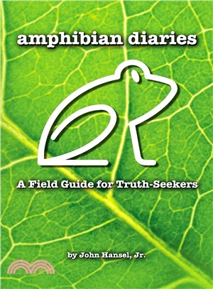 Amphibian Diaries ― A Field Guide for Truth-Seekers